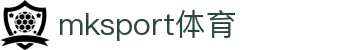 mk体育(mksport集团)股份公司